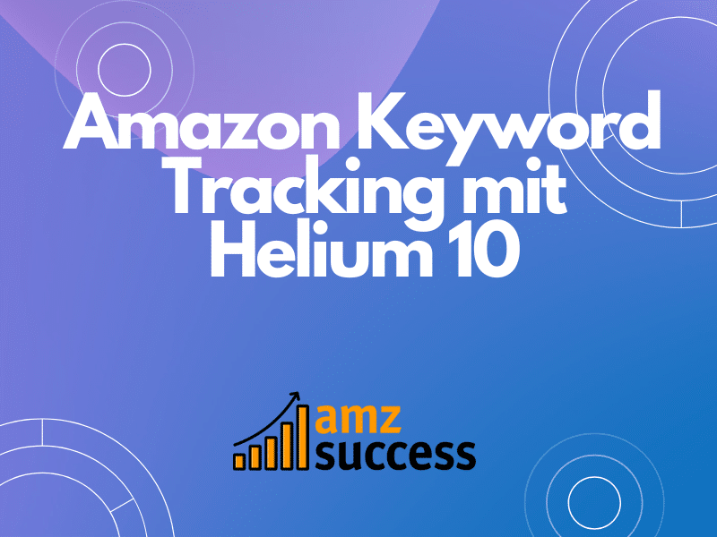 Amazon Keyword Tracking mit Helium 10